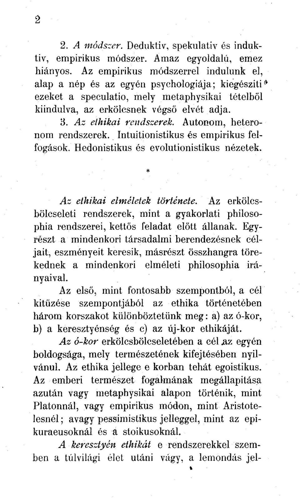 Az eíhikai rendszerek. Autonóm, heteronom rendszerek. Intuitionistikus és empirikus felfogások. Hedonistikus és evolutionistikus nézetek. Az eíhikai elméletek története.