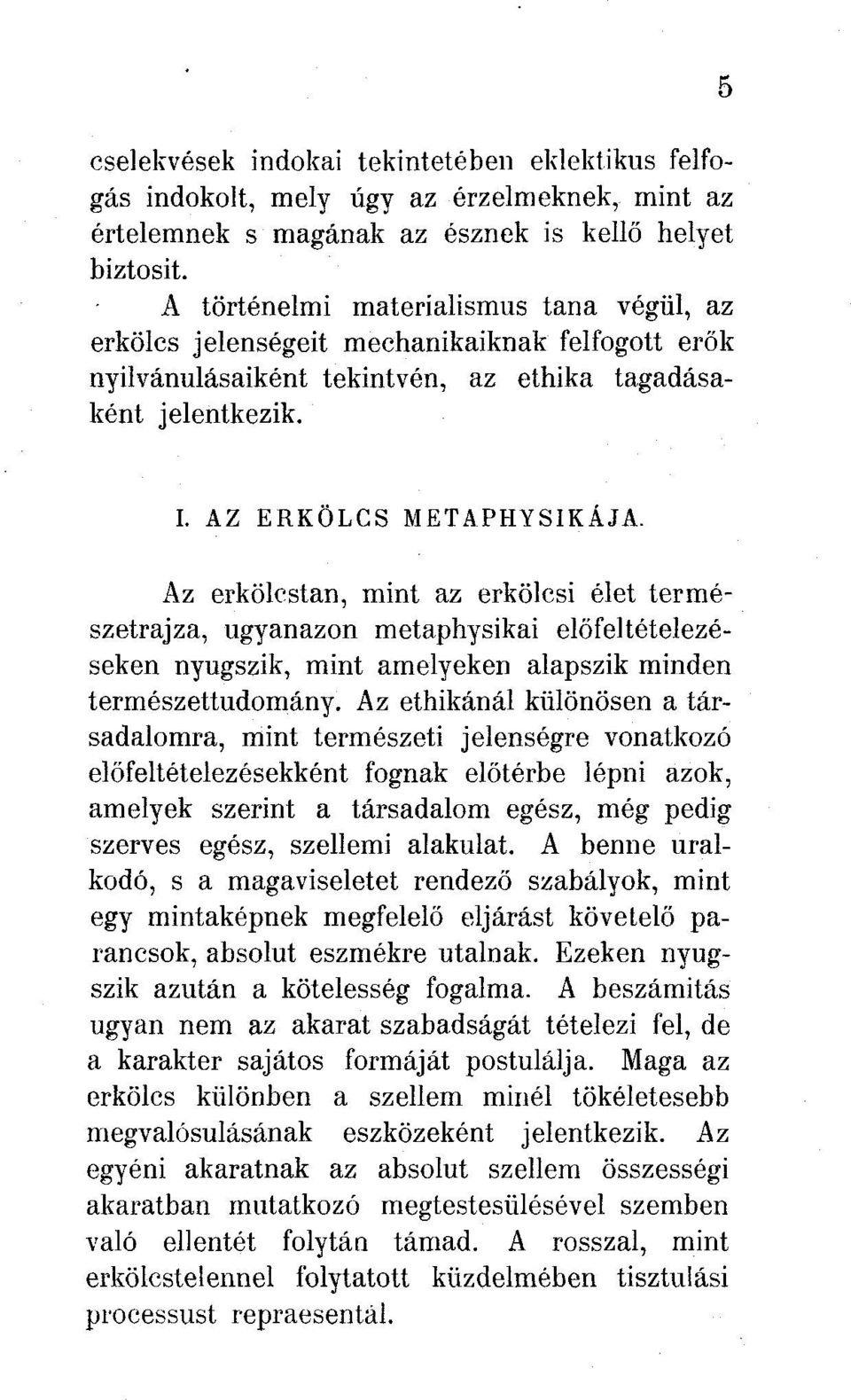 Az erkölcstan, mint az erkölcsi élet természetrajza, ugyanazon metaphysikai előfeltételezéseken nyugszik, mint amelyeken alapszik minden természettudomány.