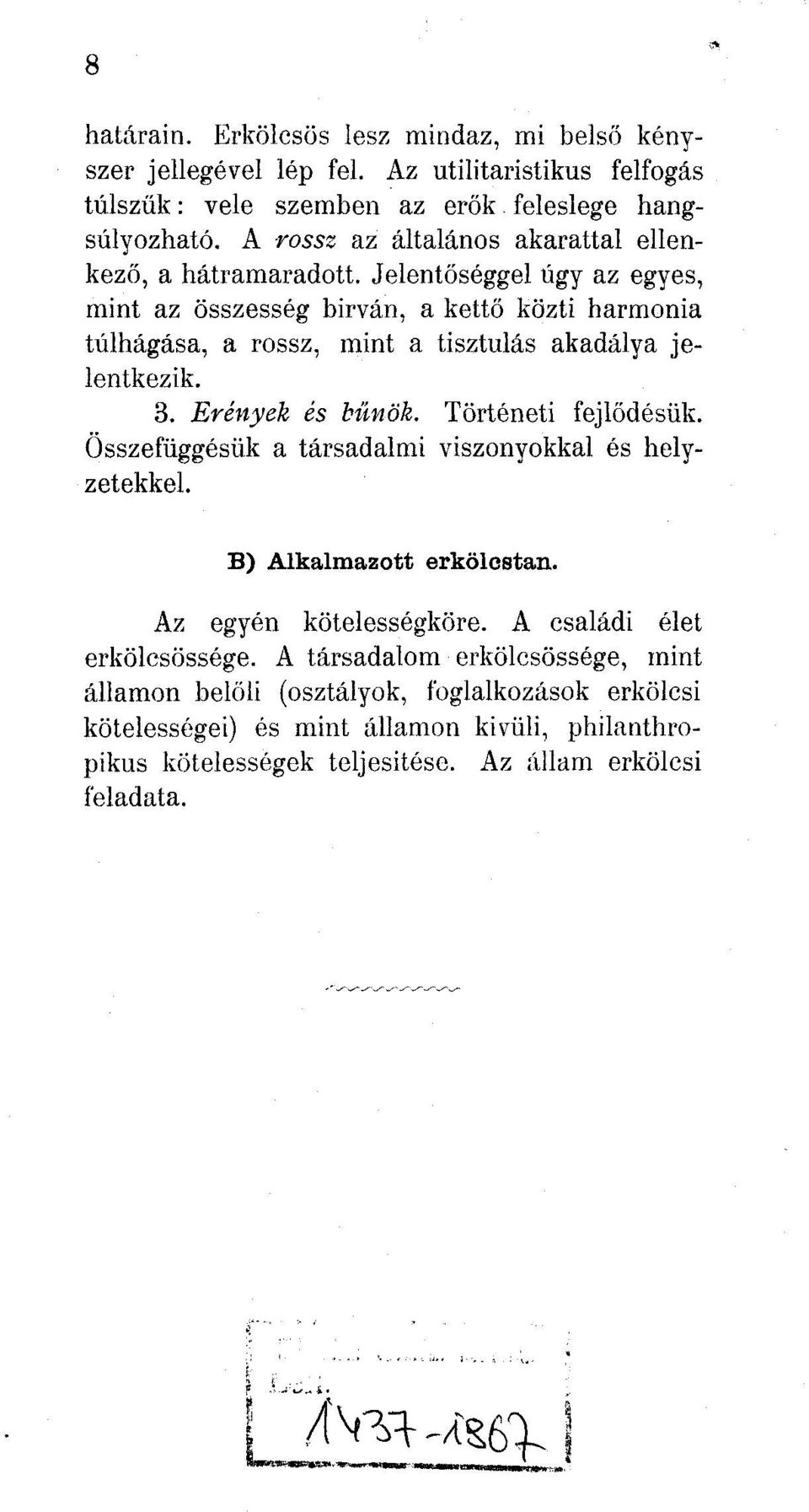 Jelentőséggel úgy az egyes, mint az összesség birván, a kettő közti harmónia túlhágása, a rossz, mint a tisztulás akadálya jelentkezik. 3. Erények és bűnök. Történeti fejlődésük.