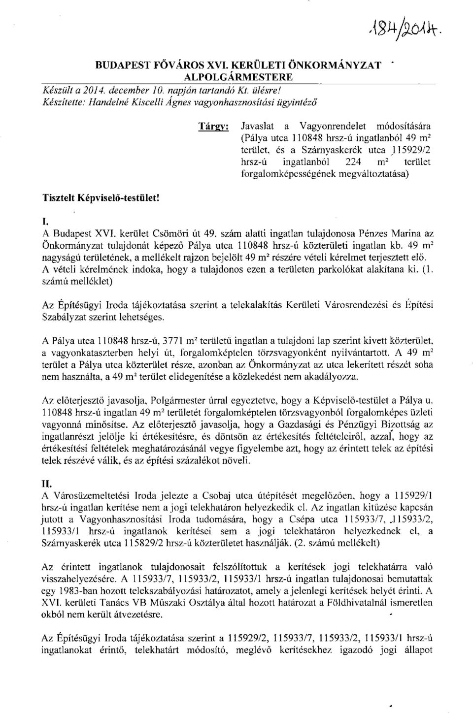 Tárgy: Javaslat a Vagyonrendelet módosítására (Pálya utca 110848 hrsz-ú ingatlanból 49 m 2 terület, és a Szárnyaskerék utca 115929/2 hrsz-ú ingatlanból 224 m 2 terület forgalomképességének