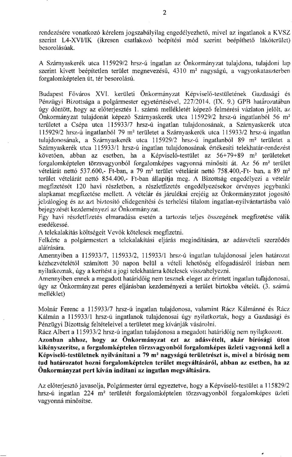 besorolású. Budapest Főváros XVI. kerületi Önkormányzat Képviselő-testületének Gazdasági és Pénzügyi Bizottsága a polgármester egyetértésével, 227/2014. (IX. 9.