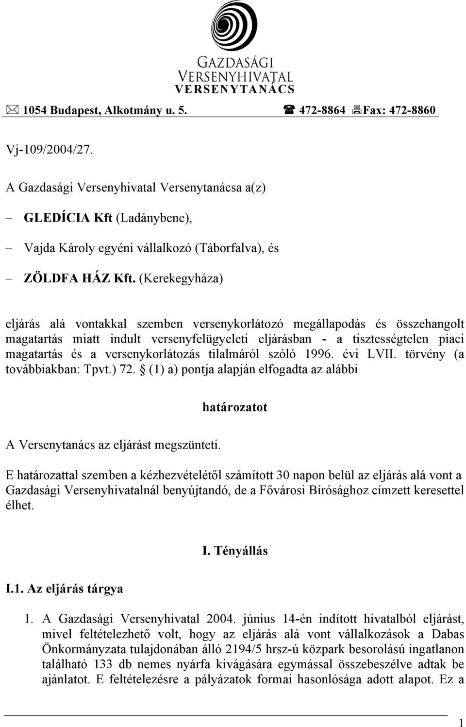 (Kerekegyháza) eljárás alá vontakkal szemben versenykorlátozó megállapodás és összehangolt magatartás miatt indult versenyfelügyeleti eljárásban - a tisztességtelen piaci magatartás és a