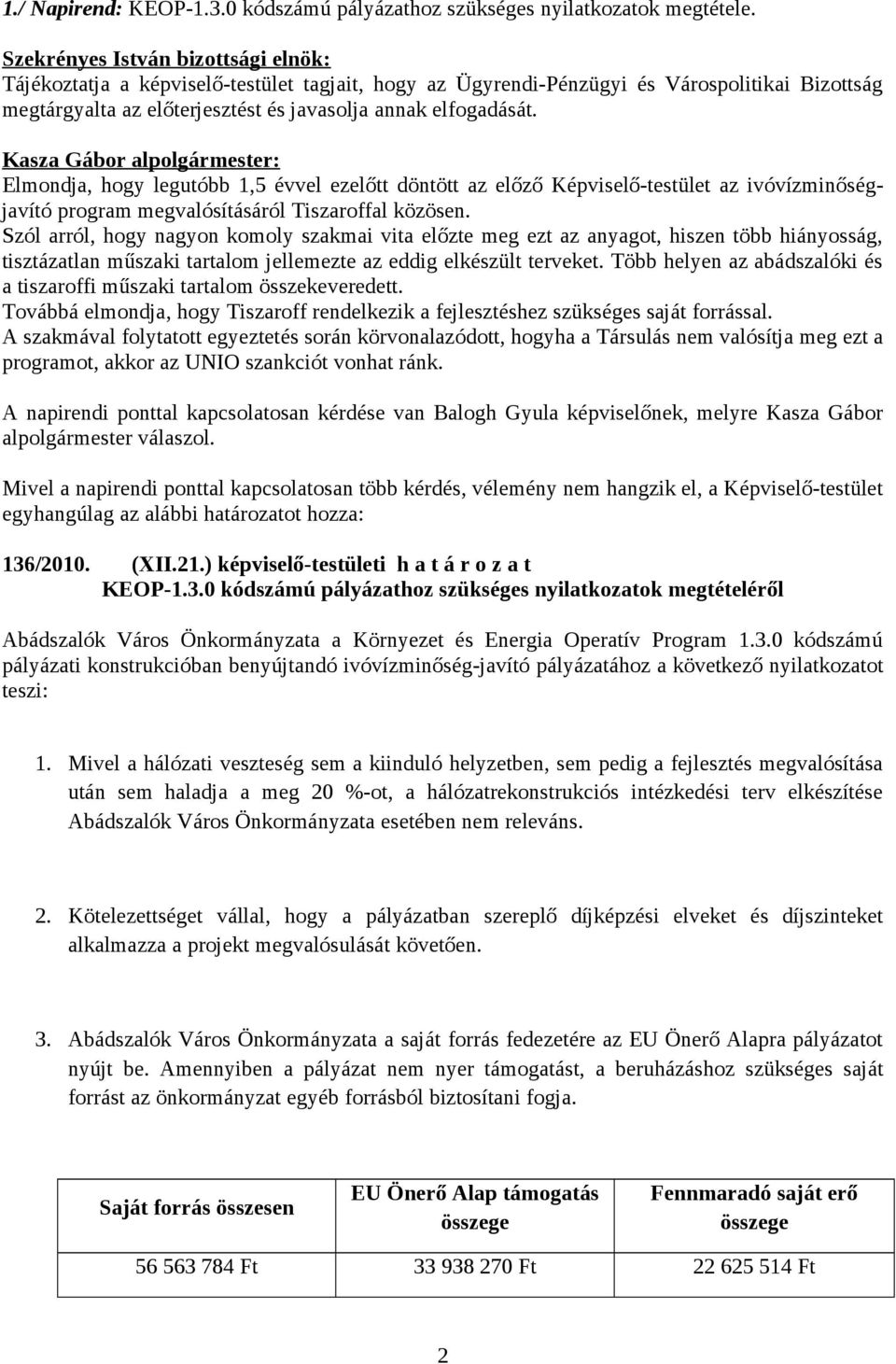 Kasza Gábor alpolgármester: Elmondja, hogy legutóbb 1,5 évvel ezelőtt döntött az előző Képviselő-testület az ivóvízminőségjavító program megvalósításáról Tiszaroffal közösen.