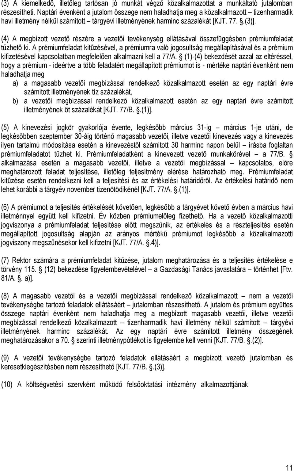 (4) A megbízott vezető részére a vezetői tevékenység ellátásával összefüggésben prémiumfeladat tűzhető ki.