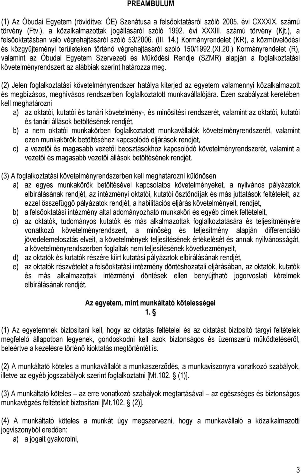 6. (III. 14.) Kormányrendelet (KR), a közművelődési és közgyűjteményi területeken történő végrehajtásáról szóló 150/1992.(XI.20.