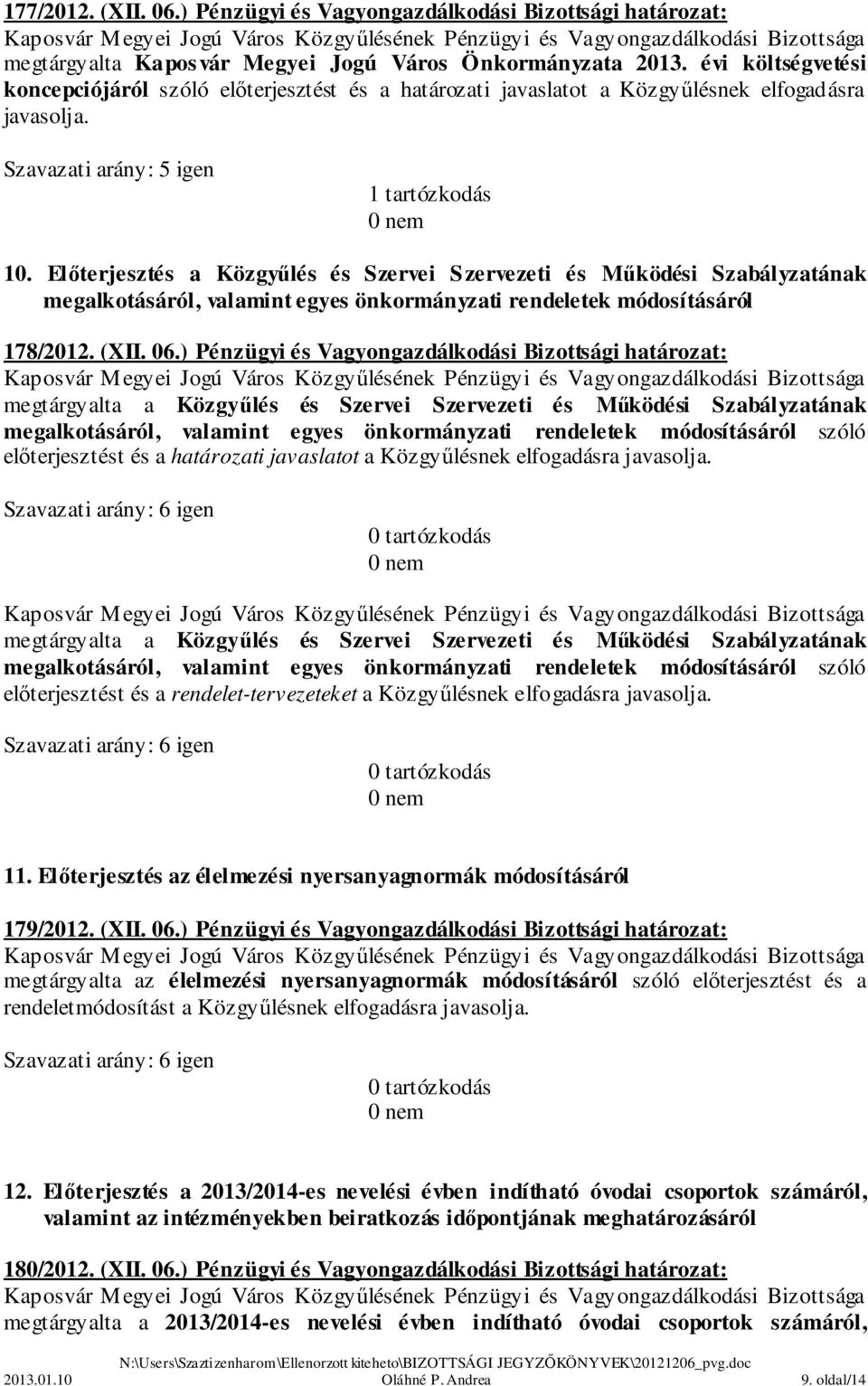 Előterjesztés a Közgyűlés és Szervei Szervezeti és Működési Szabályzatának megalkotásáról, valamint egyes önkormányzati rendeletek módosításáról 178/2012. (XII. 06.