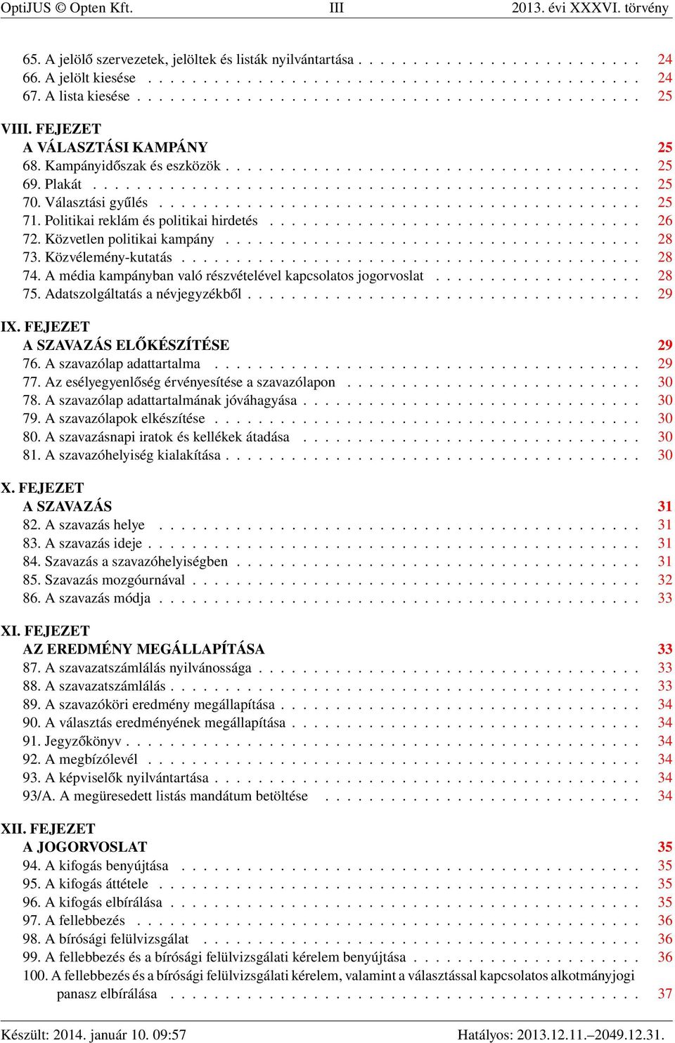 Választási gyűlés............................................ 25 71. Politikai reklám és politikai hirdetés.................................. 26 72. Közvetlen politikai kampány...................................... 28 73.