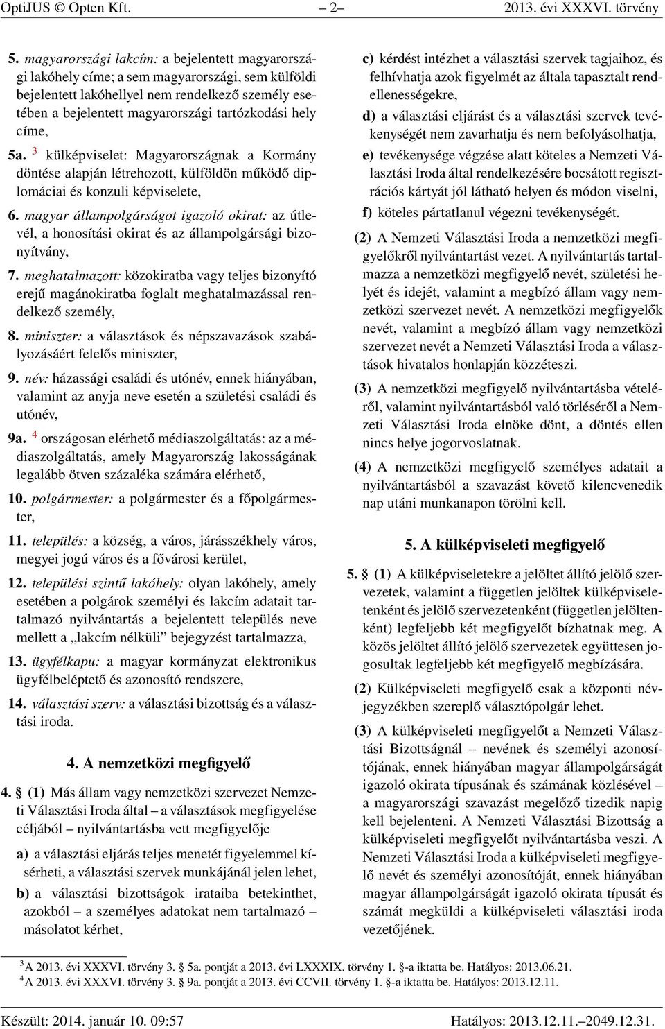 hely címe, 5a. 3 külképviselet: Magyarországnak a Kormány döntése alapján létrehozott, külföldön működő diplomáciai és konzuli képviselete, 6.