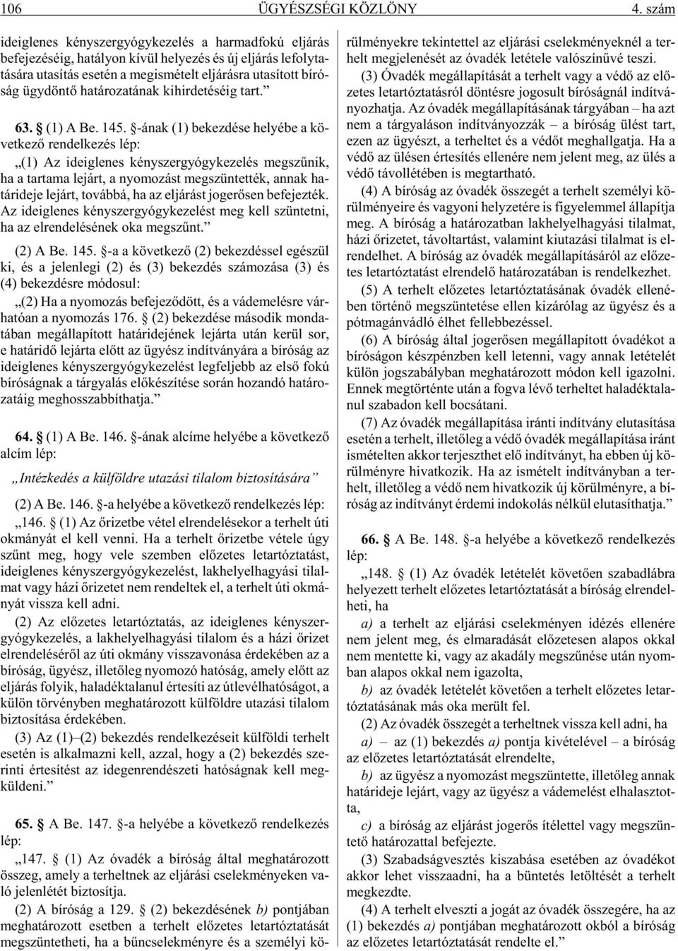 rás ra uta sí tott bí ró - ság ügy dön tõ ha tá ro za tá nak ki hir de té sé ig tart. 63. (1) A Be. 145.