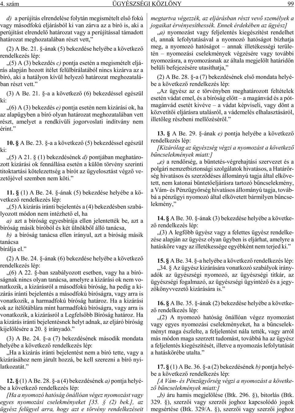 -ának (5) be kez dé se he lyé be a kö vet ke zõ ren del ke zés lép: (5) A (3) be kez dés c) pont ja ese tén a meg is mé telt el já - rás alap ján ho zott íté let fe lül bí rá la tá ból nincs ki zár