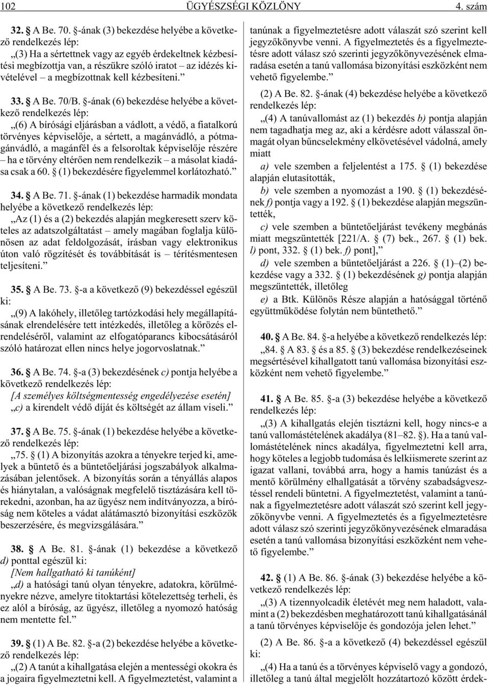 - vé te lé vel a meg bí zott nak kell kéz be sí te ni. 33. A Be. 70/B.