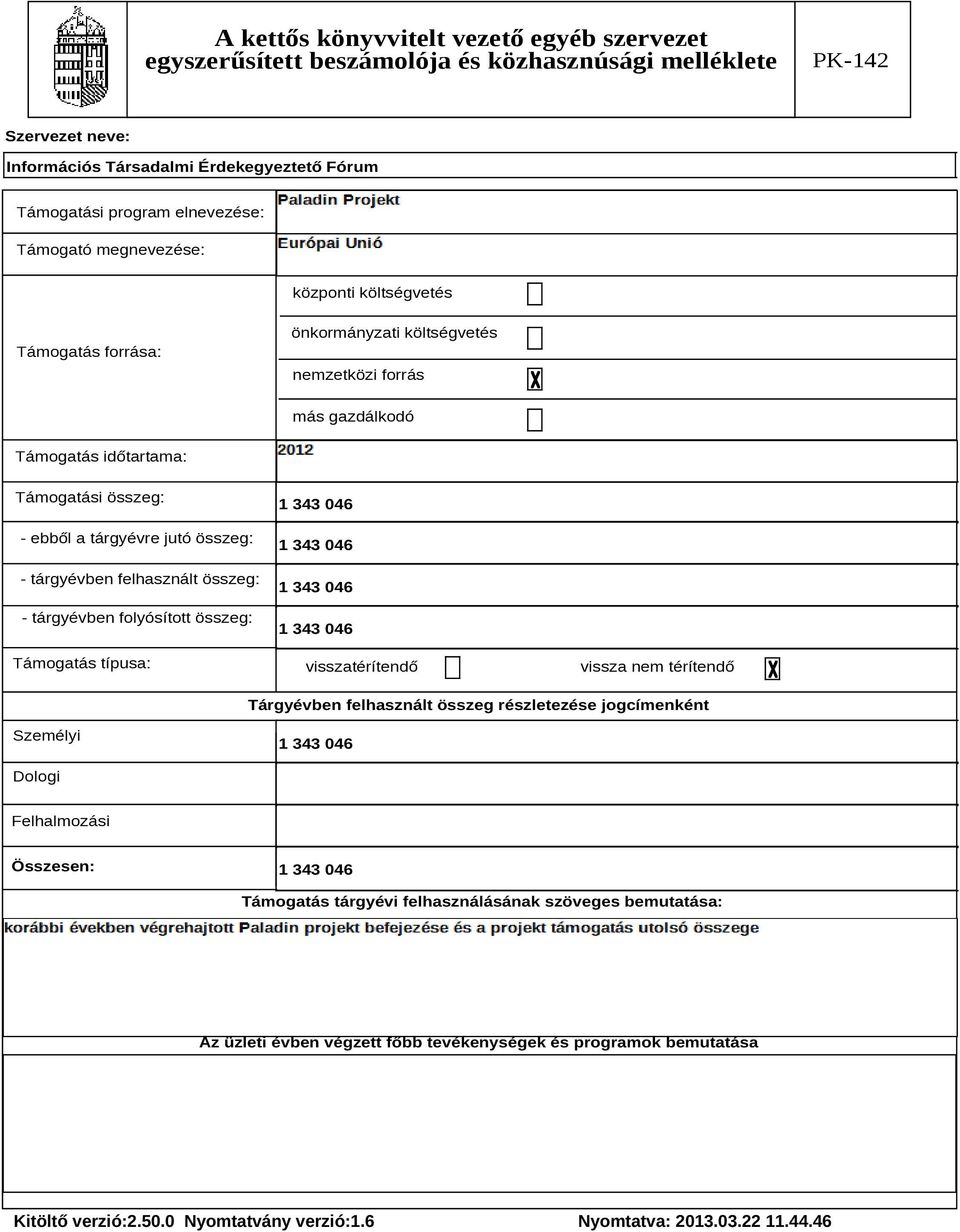 folyósított összeg: Támogatás típusa: visszatérítendő vissza nem térítendő Tárgyévben felhasznált összeg részletezése jogcímenként Személyi