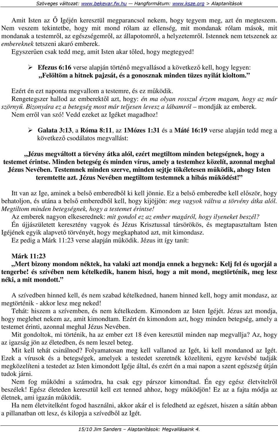 Istennek nem tetszenek az embereknek tetszeni akaró emberek. Egyszerően csak tedd meg, amit Isten akar tıled, hogy megtegyed!