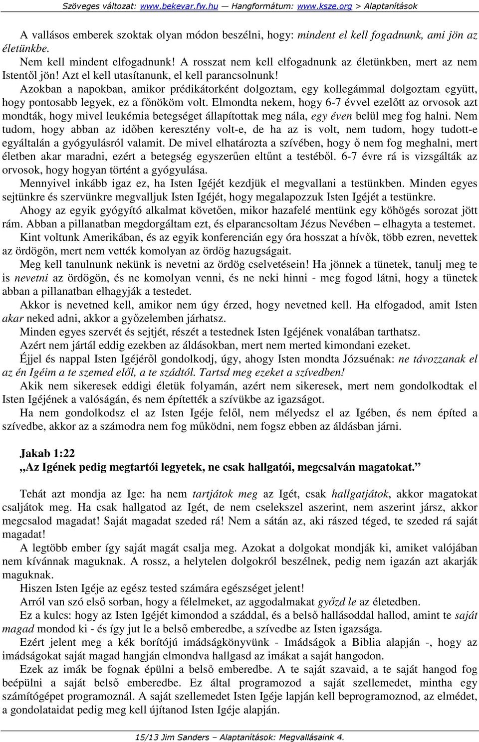 Azokban a napokban, amikor prédikátorként dolgoztam, egy kollegámmal dolgoztam együtt, hogy pontosabb legyek, ez a fınököm volt.
