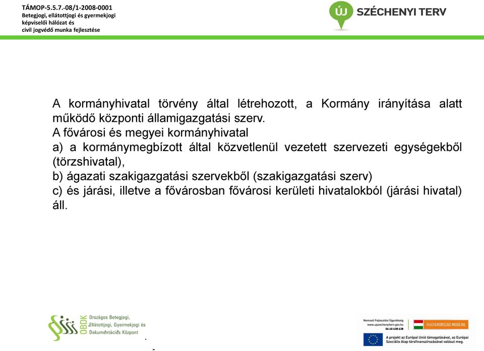 A fővárosi és megyei kormányhivatal a) a kormánymegbízott által közvetlenül vezetett szervezeti