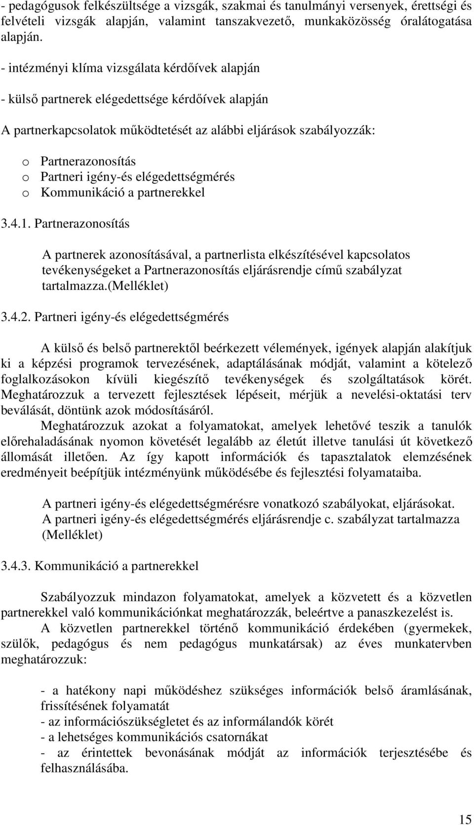 igény-és elégedettségmérés o Kommunikáció a partnerekkel 3.4.1.