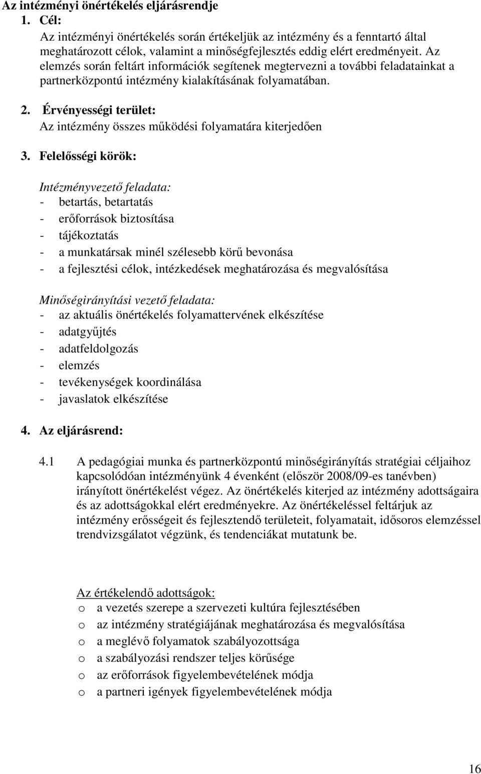 Érvényességi terület: Az intézmény összes mőködési folyamatára kiterjedıen 3.