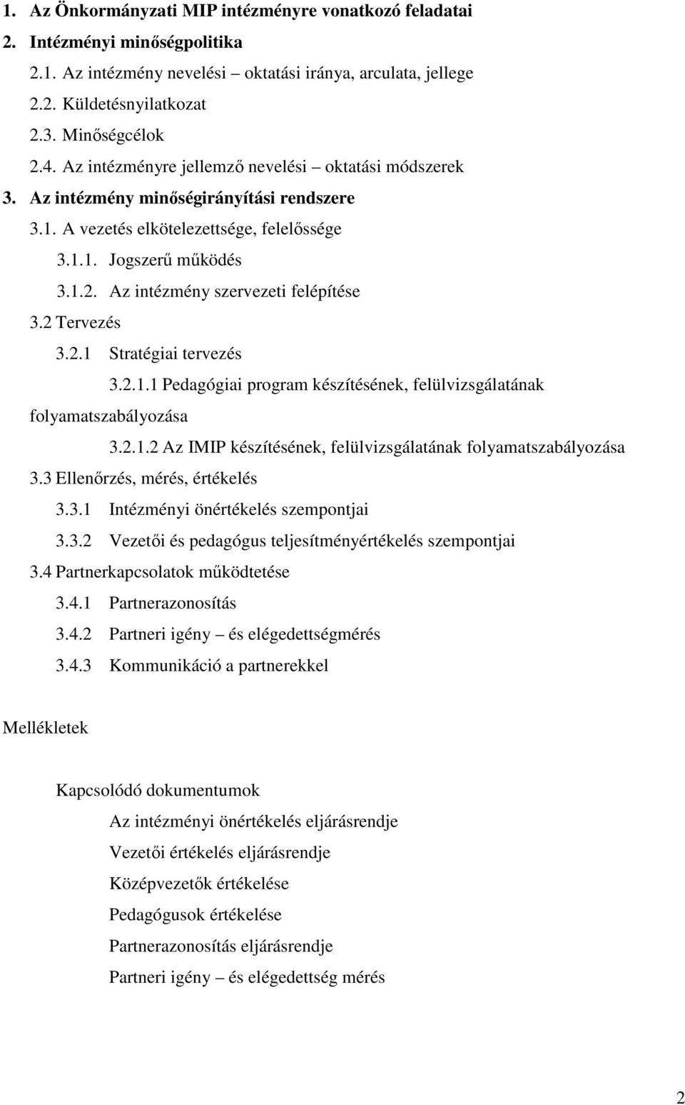 Az intézmény szervezeti felépítése 3.2 Tervezés 3.2.1 Stratégiai tervezés 3.2.1.1 Pedagógiai program készítésének, felülvizsgálatának folyamatszabályozása 3.2.1.2 Az IMIP készítésének, felülvizsgálatának folyamatszabályozása 3.
