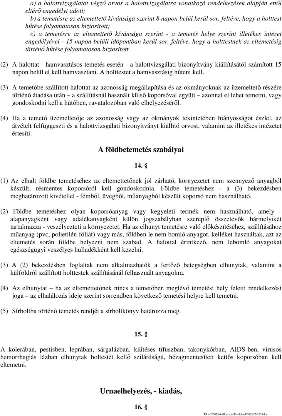 feltéve, hogy a holttestnek az eltemetésig történő hűtése folyamatosan biztosított.