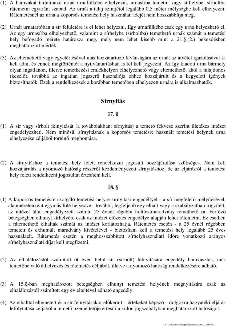 Az egy urnasírba elhelyezhető, valamint a sírhelybe (sírboltba) temethető urnák számát a temetési hely befogadó mérete határozza meg, mely nem lehet kisebb mint a 21..(2.