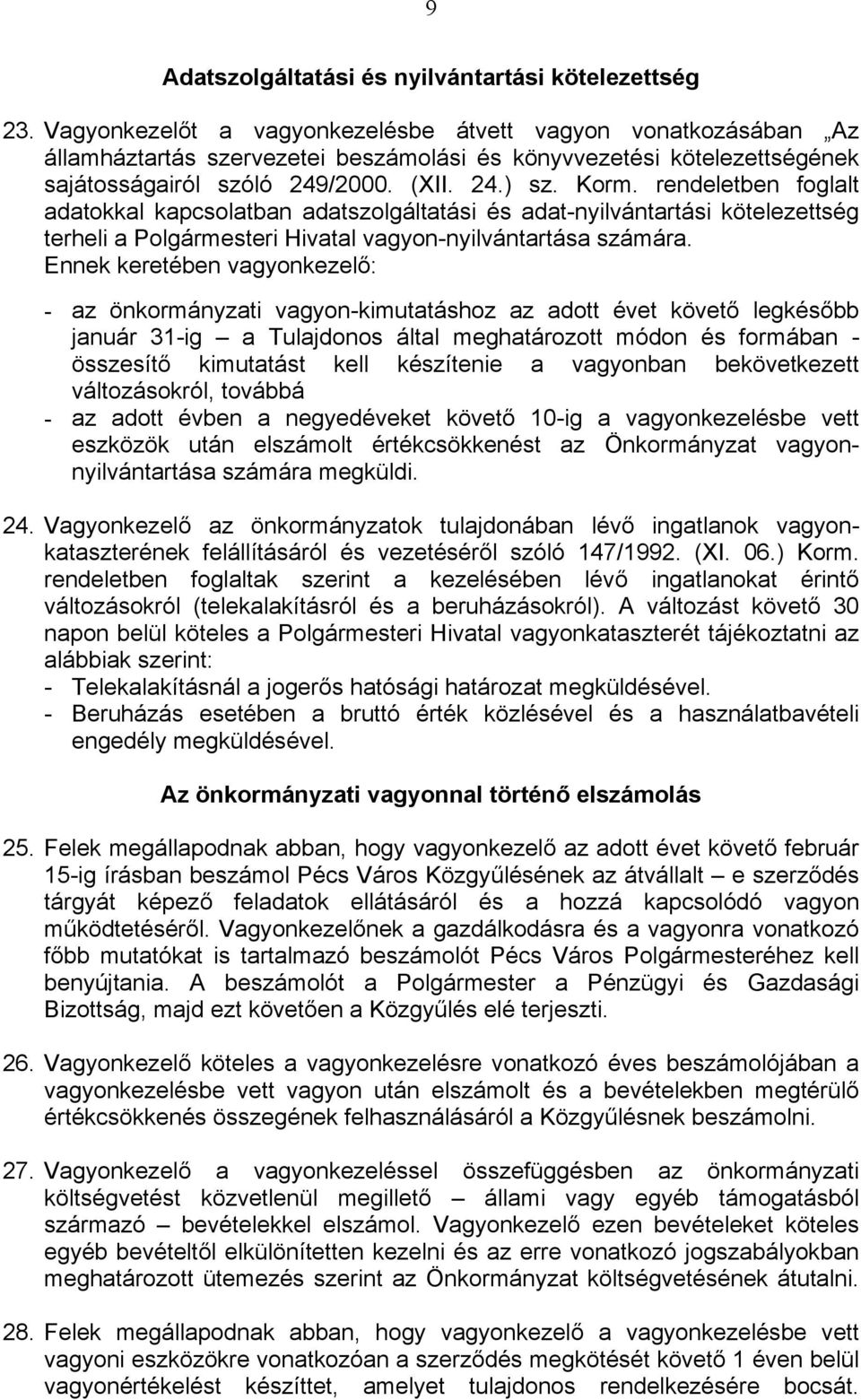 rendeletben foglalt adatokkal kapcsolatban adatszolgáltatási és adat-nyilvántartási kötelezettség terheli a Polgármesteri Hivatal vagyon-nyilvántartása számára.