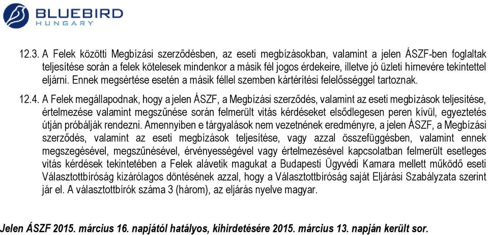 A Felek megállapodnak, hogy a jelen ÁSZF, a Megbízási szerződés, valamint az eseti megbízások teljesítése, értelmezése valamint megszűnése során felmerült vitás kérdéseket elsődlegesen peren kívül,