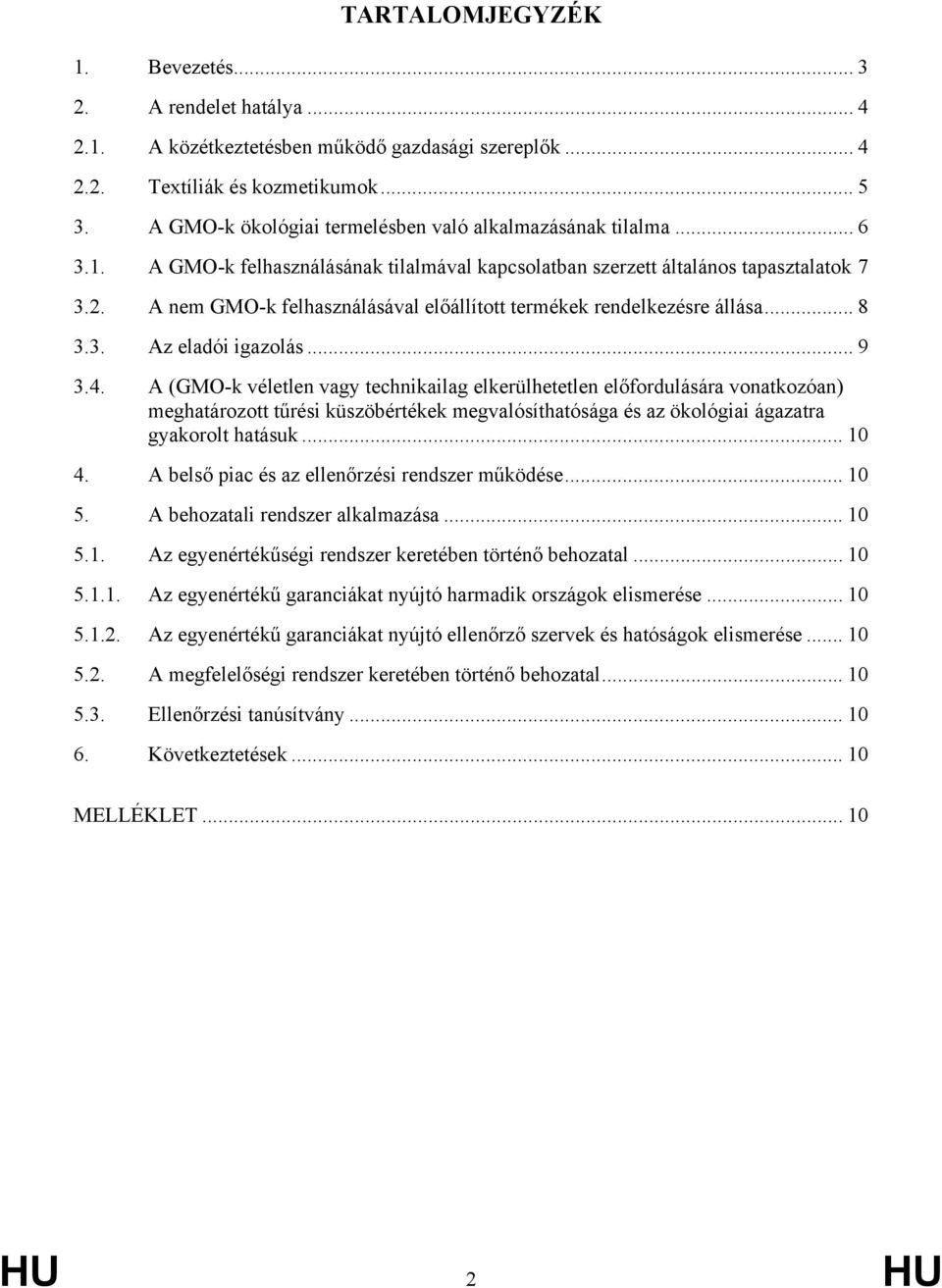 A nem GMO-k felhasználásával előállított termékek rendelkezésre állása... 8 3.3. Az eladói igazolás... 9 3.4.
