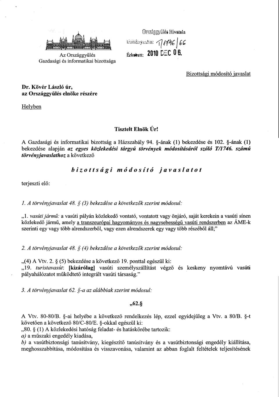 -ának (1) bekezdése alapján az egyes közlekedési tárgyú törvények módosításáról szóló T/1746. számú törvényjavaslathoz a következő terjeszti el ő : bizottsági módosító javaslato t 1.