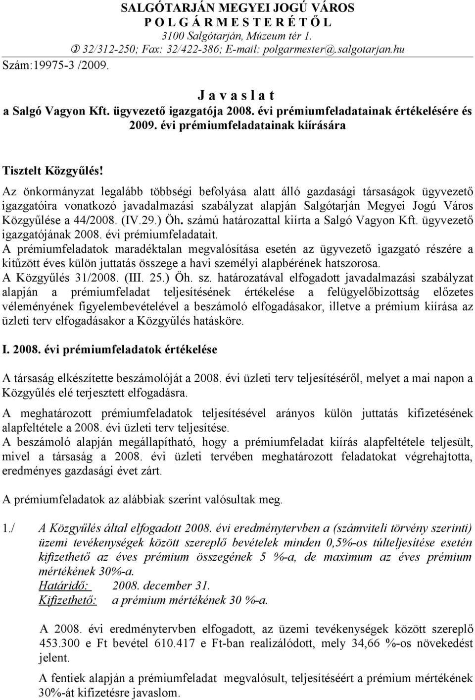 évi prémiumfeladatainak kiírására Az önkormányzat legalább többségi befolyása alatt álló gazdasági társaságok ügyvezető igazgatóira vonatkozó javadalmazási szabályzat alapján Salgótarján Megyei Jogú