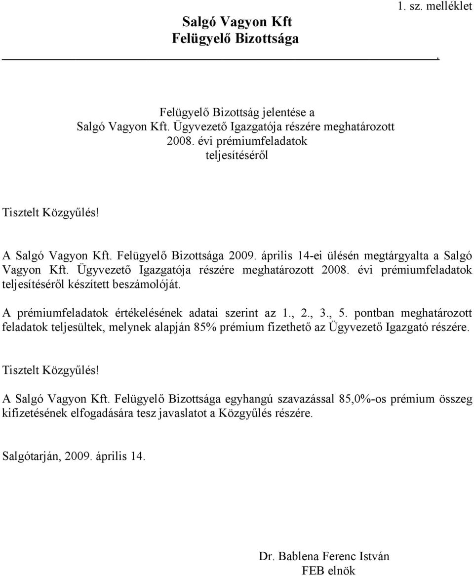 évi prémiumfeladatok teljesítéséről készített beszámolóját. A prémiumfeladatok értékelésének adatai szerint az 1., 2., 3., 5.