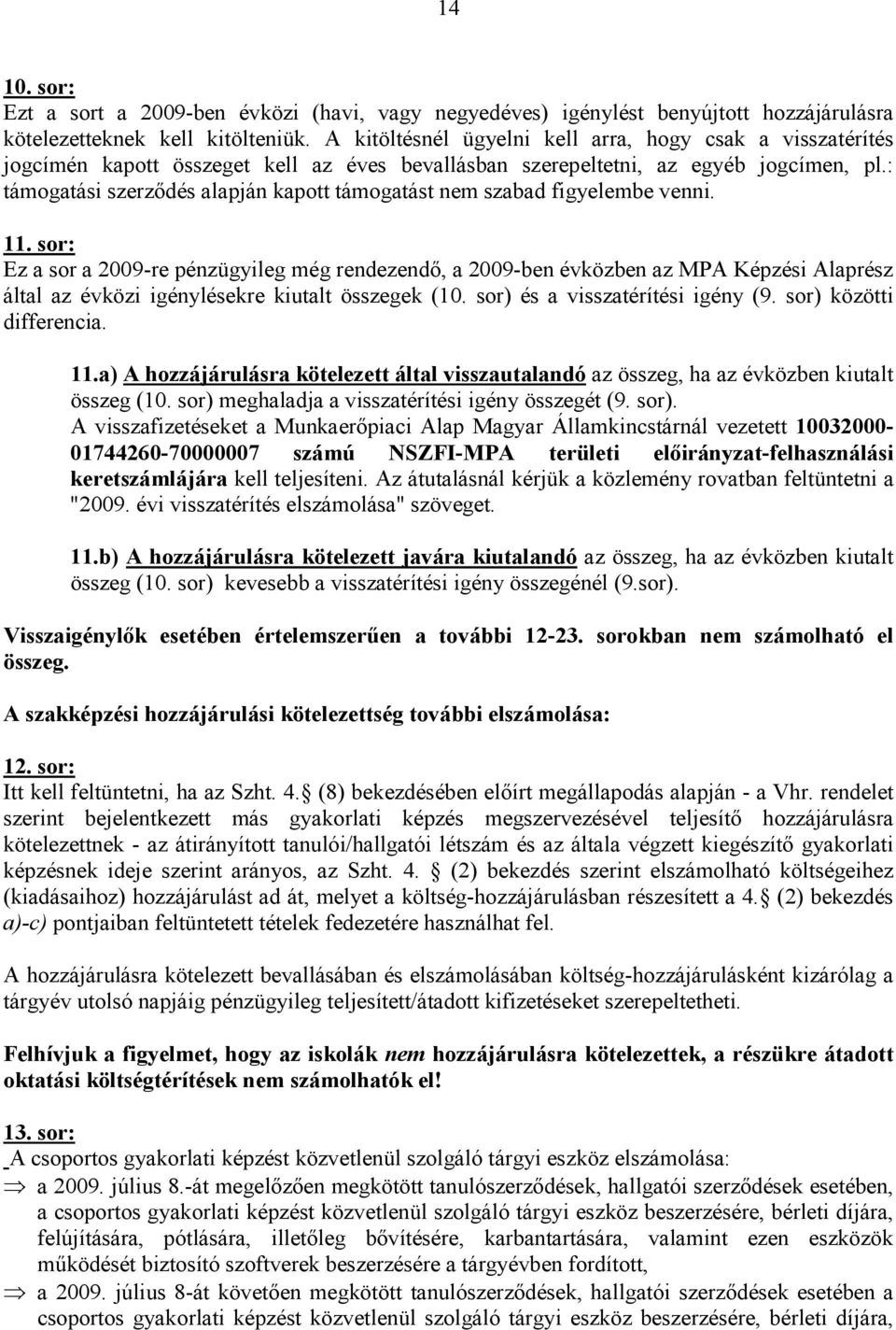 : támogatási szerződés alapján kapott támogatást nem szabad figyelembe venni. 11.