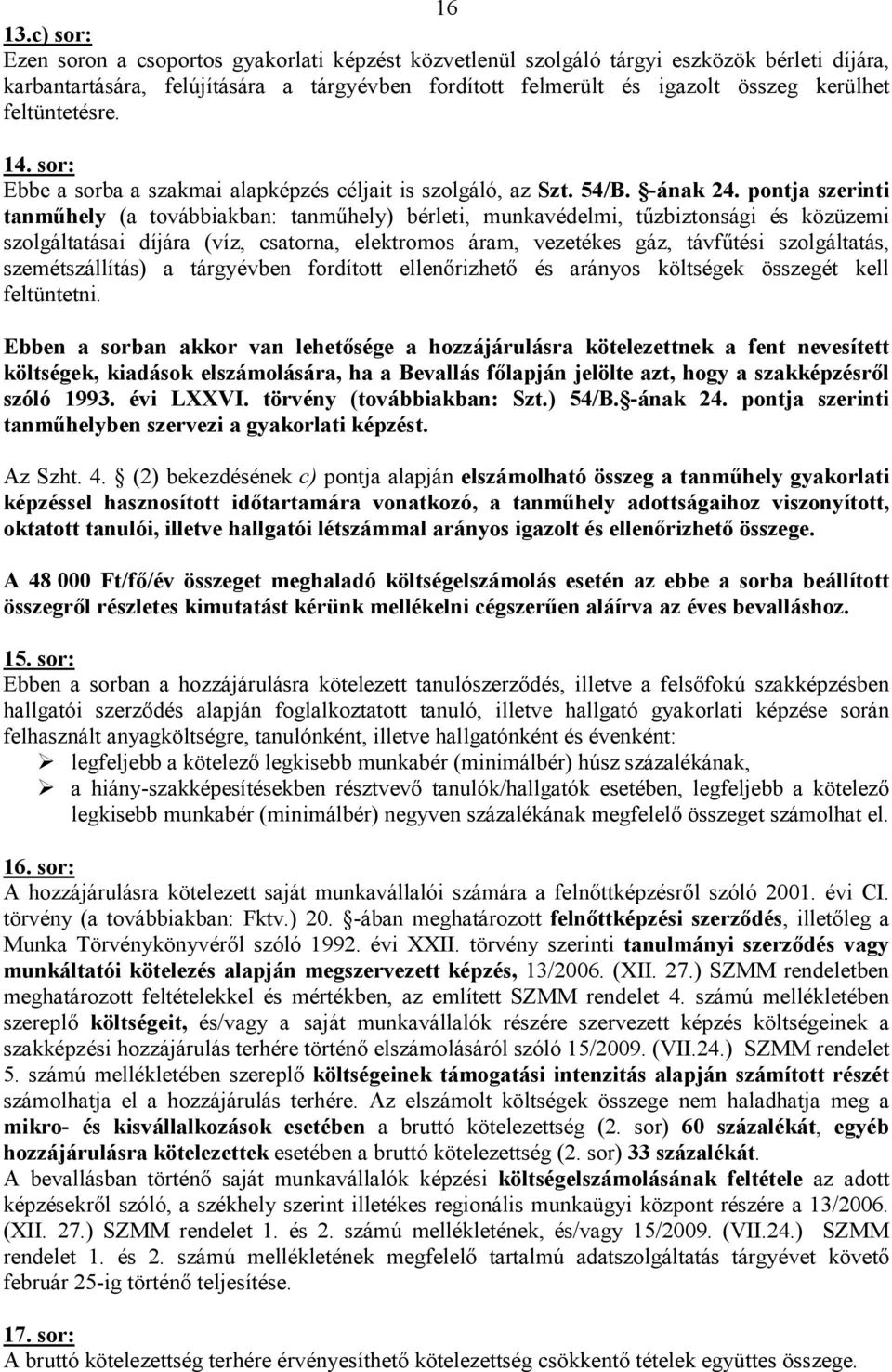feltüntetésre. 14. sor: Ebbe a sorba a szakmai alapképzés céljait is szolgáló, az Szt. 54/B. -ának 24.