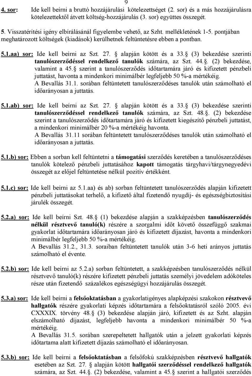 27. alapján kötött és a 33. (3) bekezdése szerinti tanulószerződéssel rendelkező tanulók számára, az Szt. 44.. (2) bekezdése, valamint a 45.