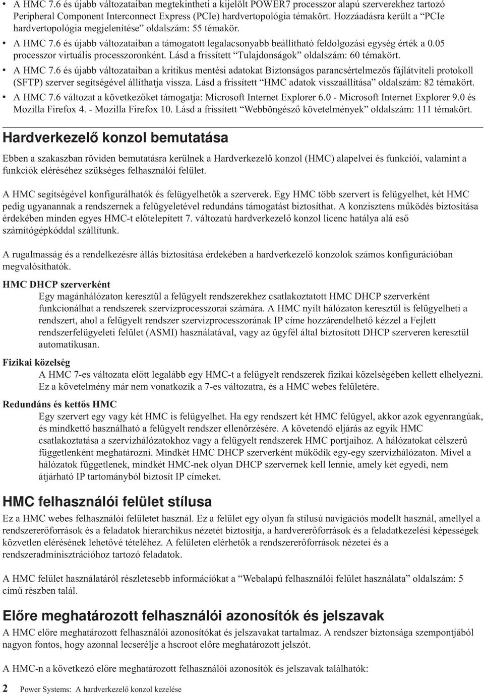 05 processzor virtuális processzoronként. Lásd a frissített Tulajdonságok oldalszám: 60 témakört. v A HMC 7.