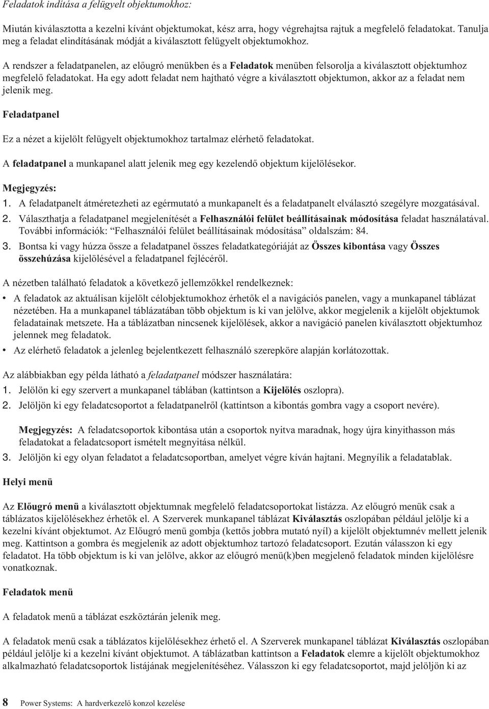 A rendszer a feladatpanelen, az előugró menükben és a Feladatok menüben felsorolja a kiválasztott objektumhoz megfelelő feladatokat.
