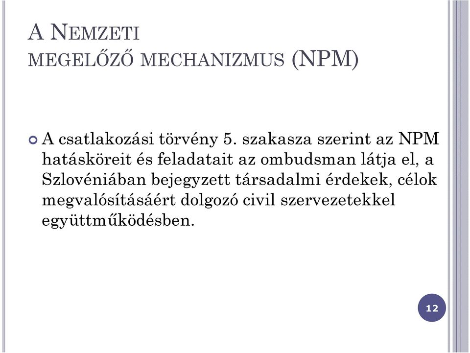 látja el, a Szlovéniában bejegyzett társadalmi érdekek, célok