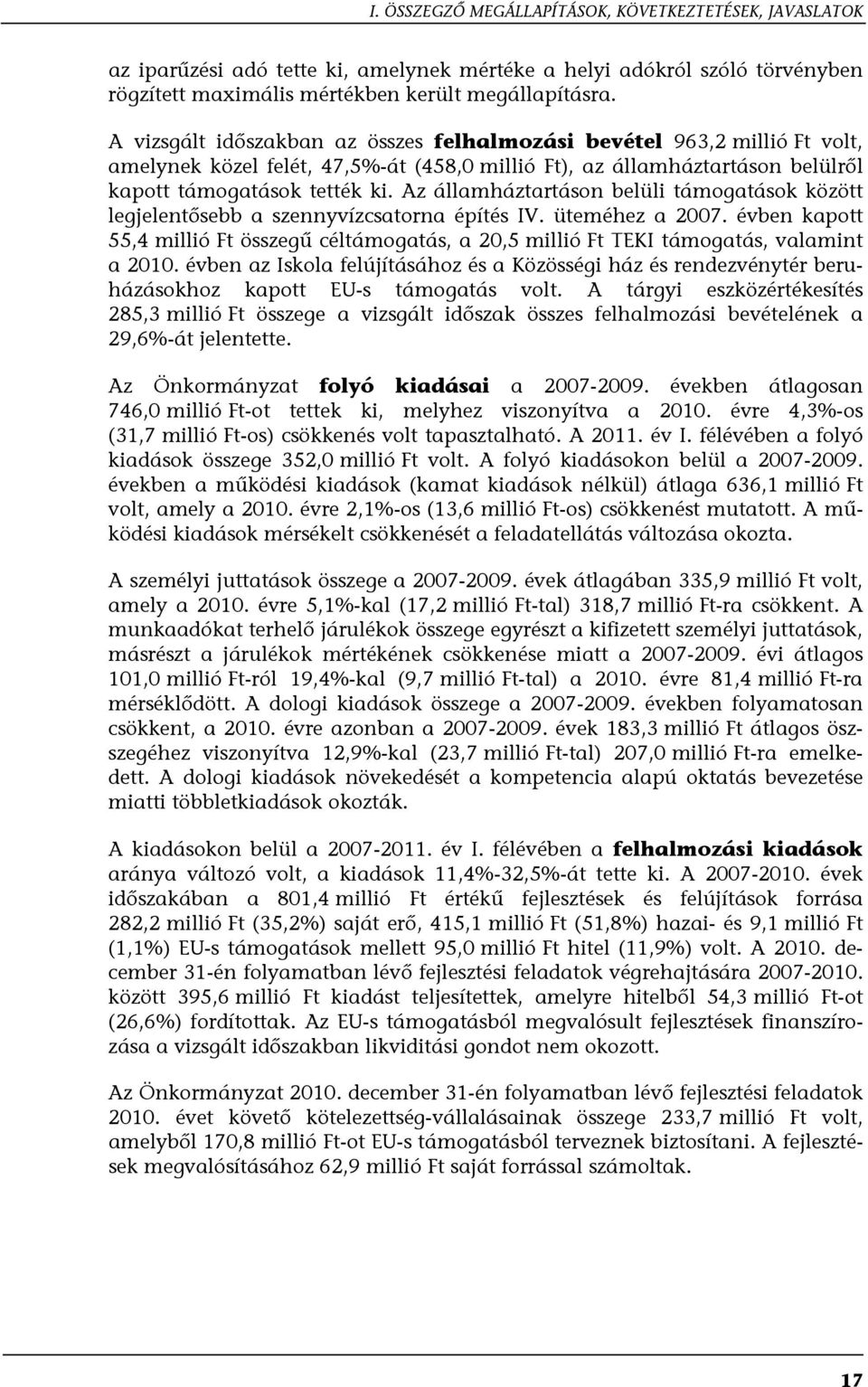 Az államháztartáson belüli támogatások között legjelentősebb a szennyvízcsatorna építés IV. üteméhez a 2007.