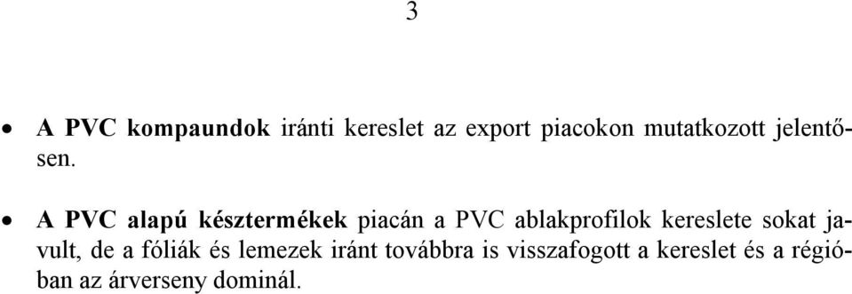 A PVC alapú késztermékek piacán a PVC ablakprofilok kereslete