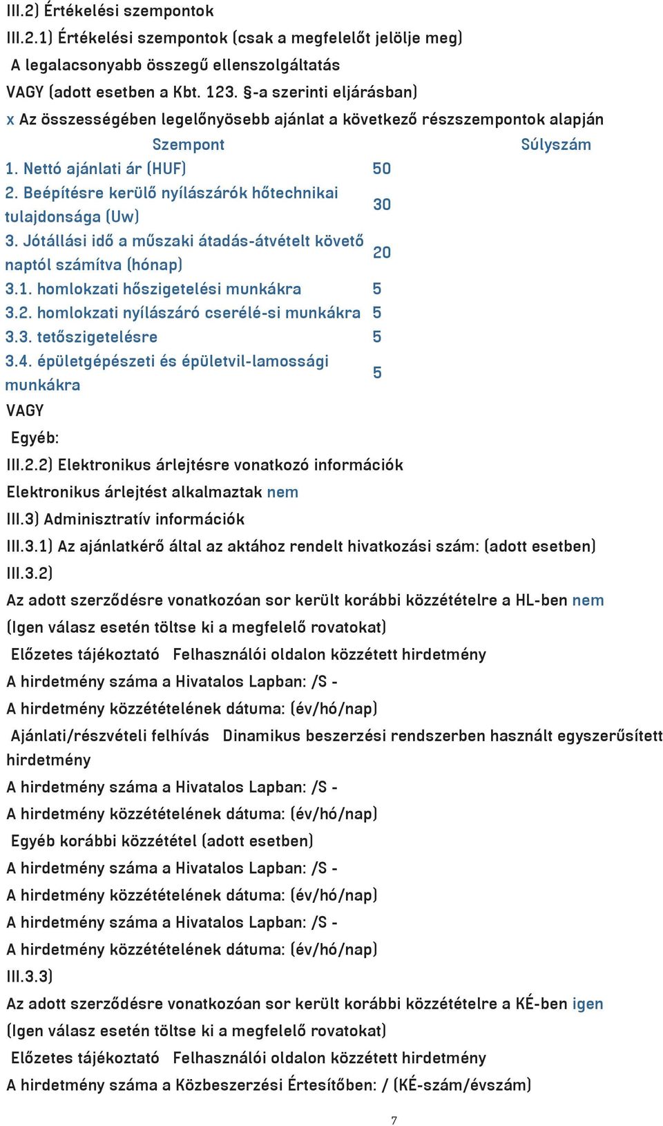 Be p t sre ker l ny l sz r k h technikai 30 tulajdons ga (Uw) 3. J t ll si id a m szaki tad s- tv telt kšvet 20 napt l sz m tva (h nap) 3.1. homlokzati h szigetel si munk kra 5 3.2. homlokzati ny l sz r cser l -si munk kra 5 3.