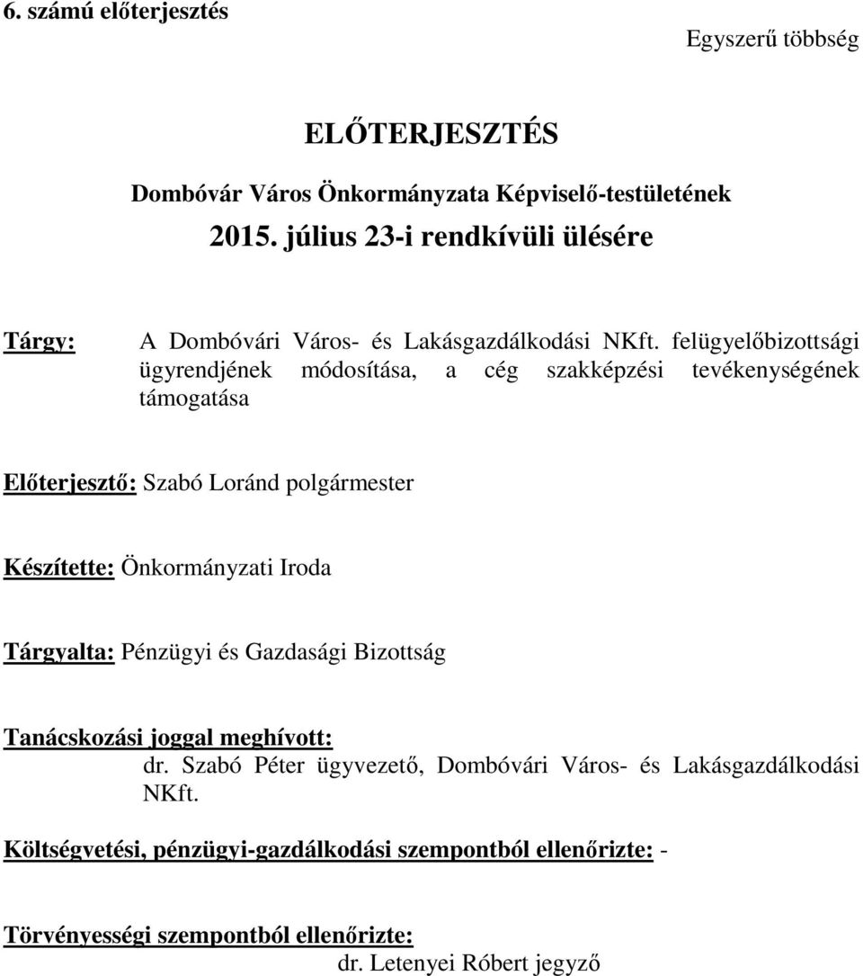 felügyelőbizottsági ügyrendjének módosítása, a cég szakképzési tevékenységének támogatása Előterjesztő: Szabó Loránd polgármester Készítette: Önkormányzati