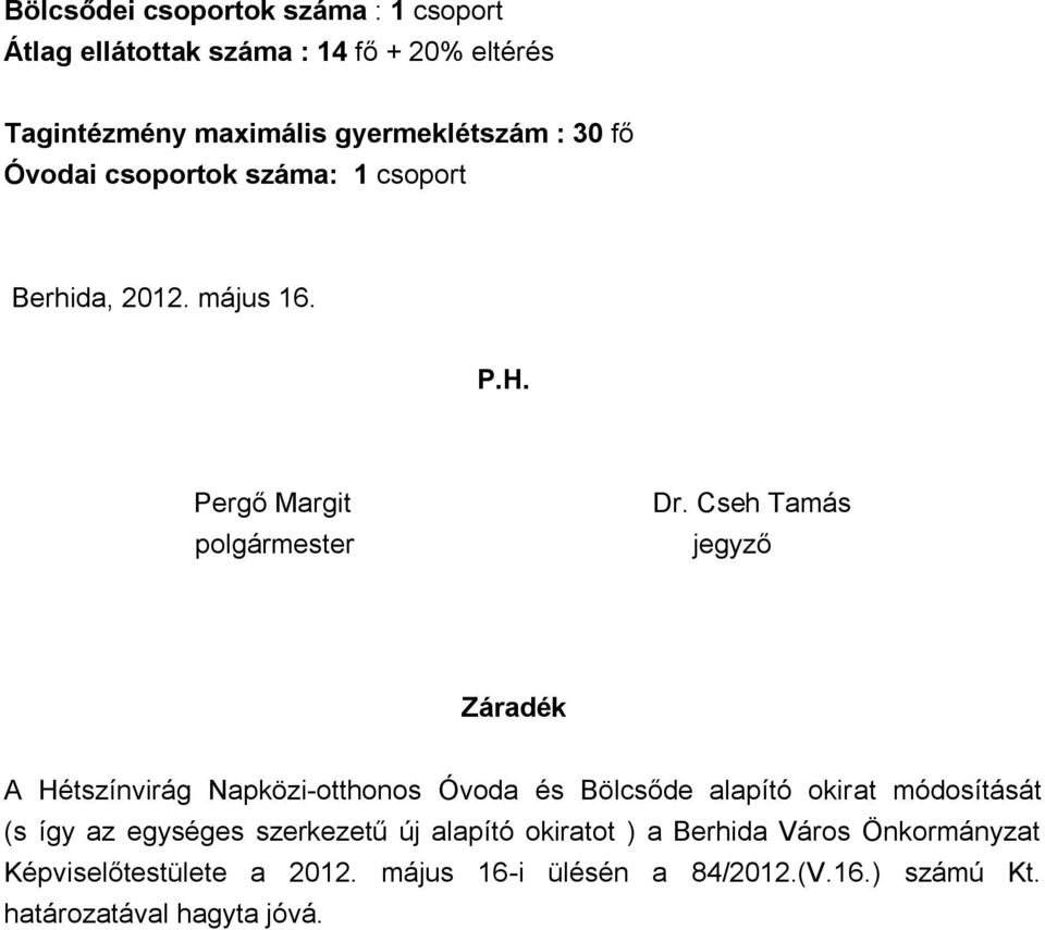 Cseh Tamás jegyző Záradék A Hétszínvirág Napközi-otthonos Óvoda és Bölcsőde alapító okirat módosítását (s így az egységes