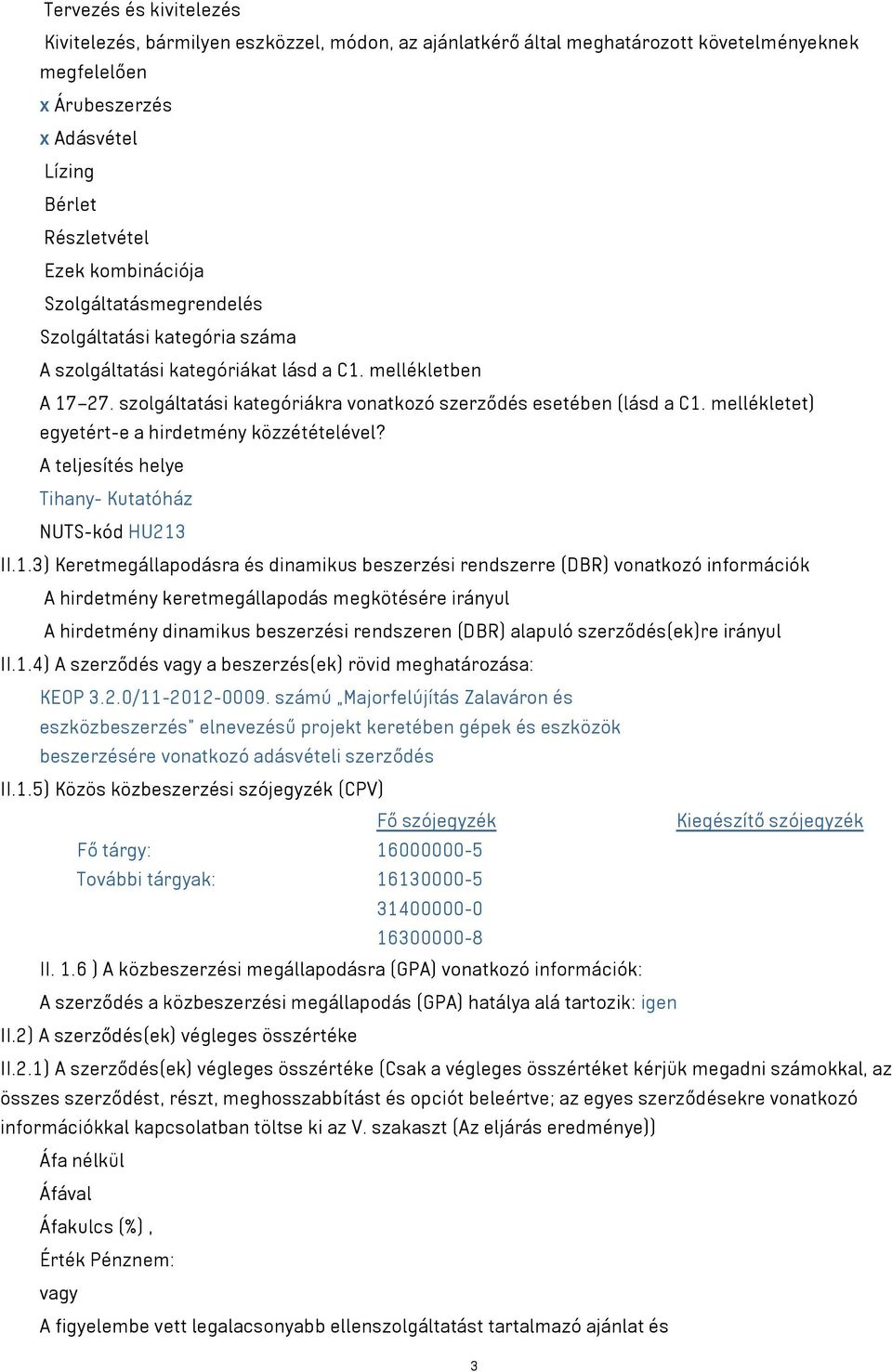 mellékletet) egyetért-e a hirdetmény közzétételével? A teljesítés helye Tihany- Kutatóház NUTS-kód HU213