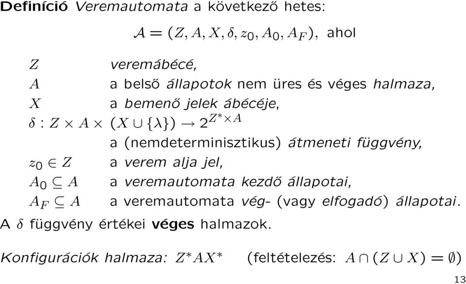 átmeneti függvény, z 0 Z a verem alja jel, A 0 A a veremautomata kezdő állapotai, A F A a veremautomata vég-