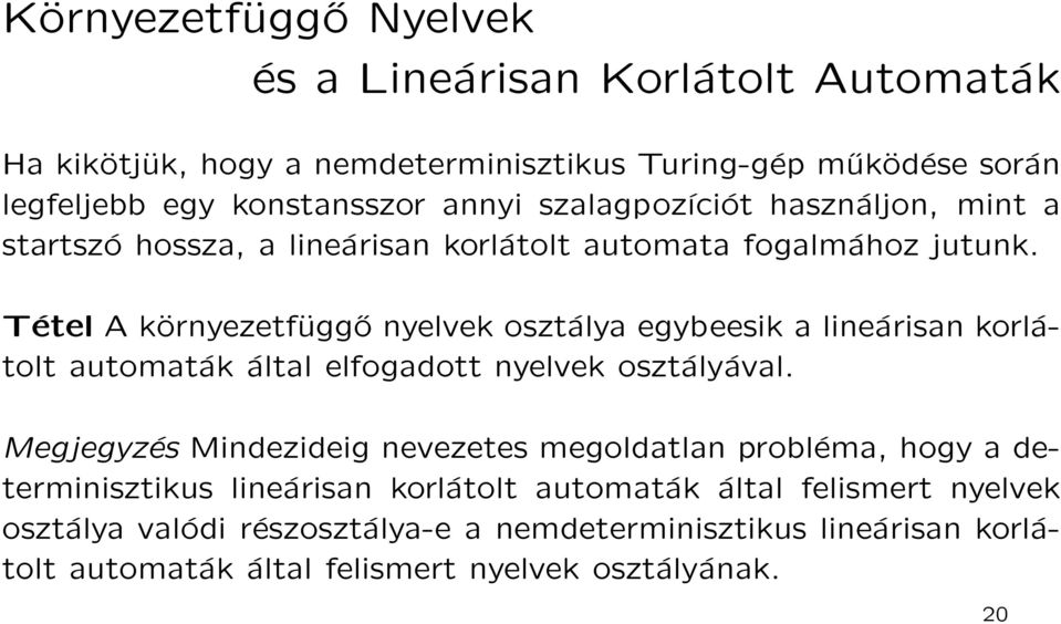 Tétel A környezetfüggő nyelvek osztálya egybeesik a lineárisan korlátolt automaták által elfogadott nyelvek osztályával.