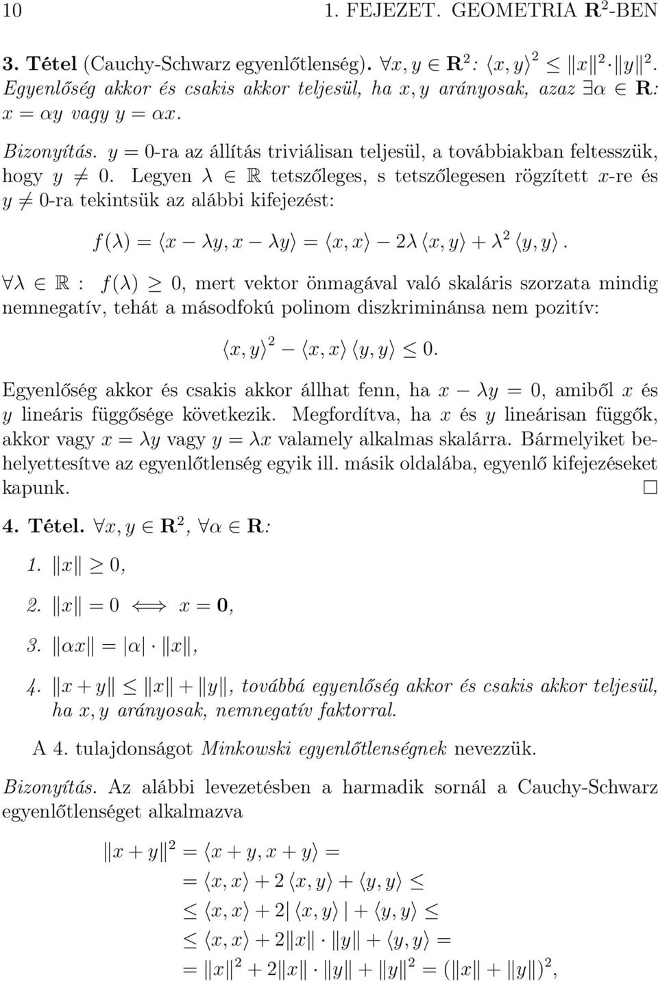 Legyen λ R tetszőleges, s tetszőlegesen rögzített x-re és y 0-ra tekintsük az alábbi kifejezést: f(λ) = x λy, x λy = x, x 2λ x, y + λ 2 y, y.