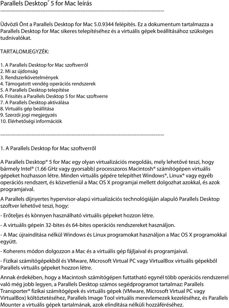 Mi az újdonság 3. Rendszerkövetelmények 4. Támogatott vendég operációs rendszerek 5. A Parallels Desktop telepítése 6. Frissítés a Parallels Desktop 5 for Mac szoftverre 7.