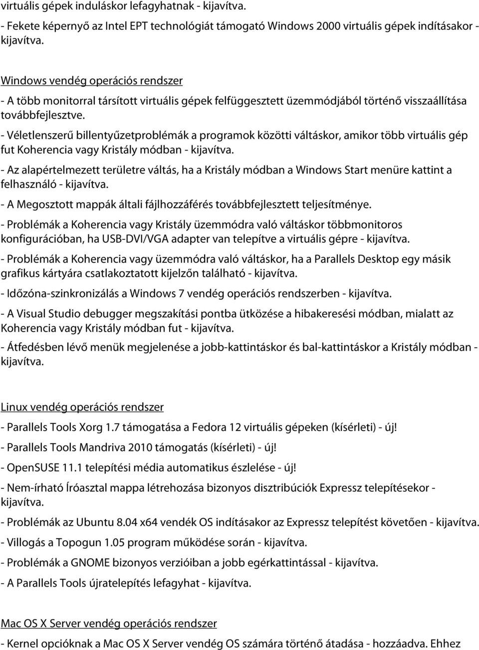 - Véletlenszerű billentyűzetproblémák a programok közötti váltáskor, amikor több virtuális gép fut Koherencia vagy Kristály módban - kijavítva.