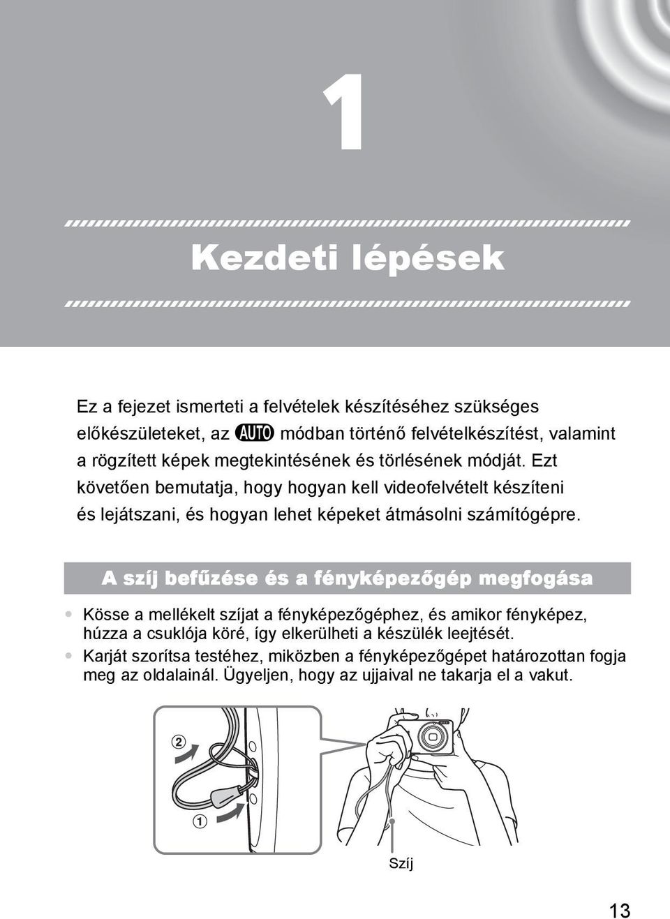 Ezt követően bemutatja, hogy hogyan kell videofelvételt készíteni és lejátszani, és hogyan lehet képeket átmásolni számítógépre.