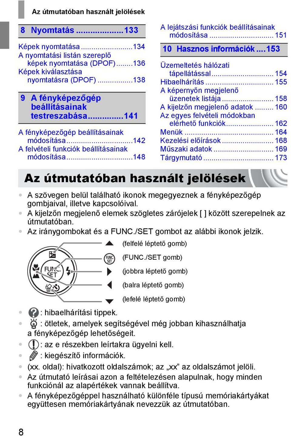 ..148 A lejátszási funkciók beállításainak módosítása... 151 10 Hasznos információk...153 Üzemeltetés hálózati tápellátással... 154 Hibaelhárítás... 155 A képernyőn megjelenő üzenetek listája.