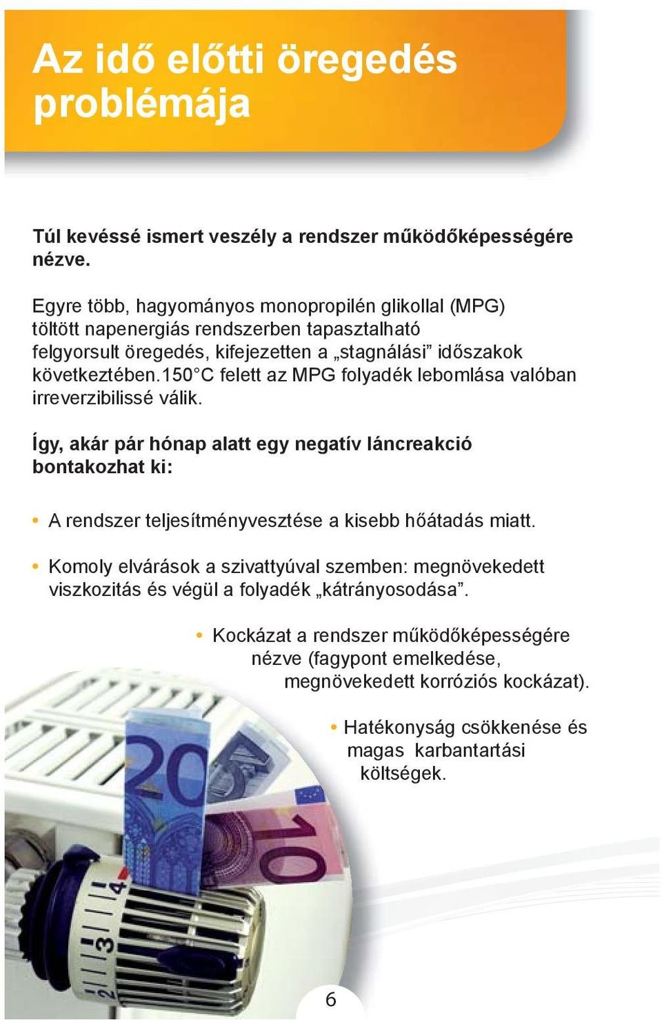 150 C felett az MPG folyadék lebomlása valóban irreverzibilissé válik.
